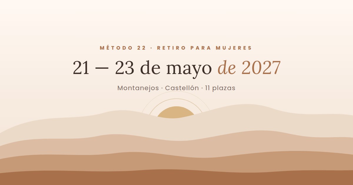 Retiro para mujeres del Método 22, del 21 al 23 de mayo de 2027 en Montanejos (Castellón)